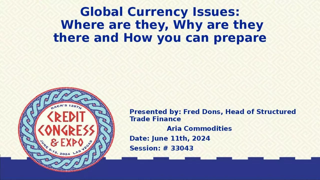 PPT-Global Currency Issues: Where are they, Why are they there and How you can prepare