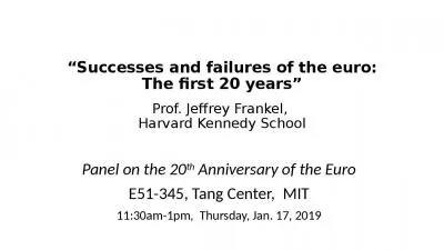 Successes and failures of the euro: The first 20 years Prof. Jeffrey Frankel,  Harvard Kennedy School