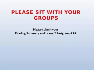 PLEASE SIT WITH YOUR groups Please submit your  Reading Summary and Learn IT Assignment #2