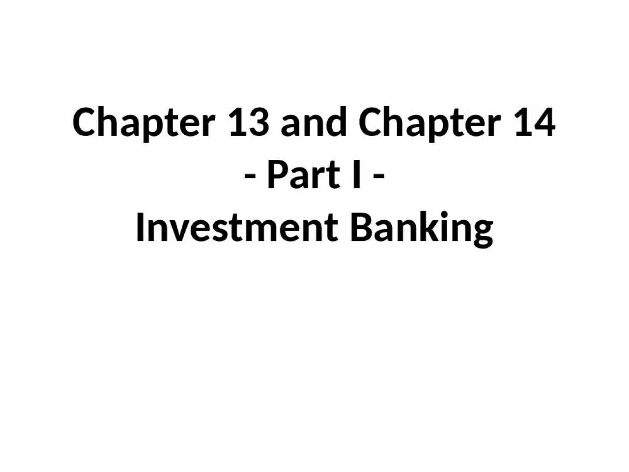 PPT-Chapter 13 and Chapter 14 - Part I - Investment Banking