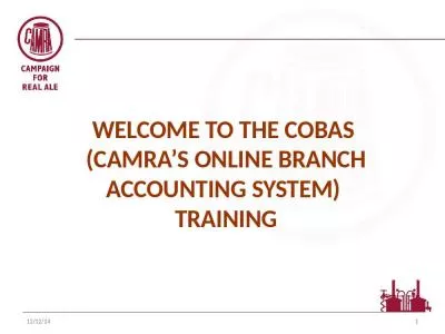 Welcome to the COBAS  (camra s online branch accounting system)  training