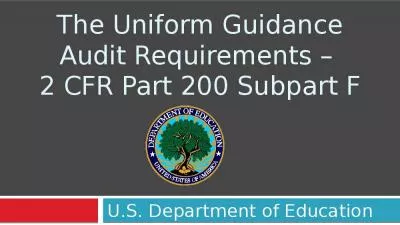 The Uniform Guidance Audit Requirements    2 CFR Part 200 Subpart F