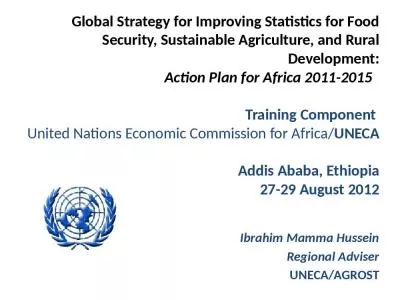 Global Strategy for Improving Statistics for Food Security, Sustainable Agriculture, and Rural Development: Action Plan for Africa 2011-2015   Training Component  United Nations Economic Commission for Africa/UNECA Addis Ababa, Ethiopia 27-29 August 2012