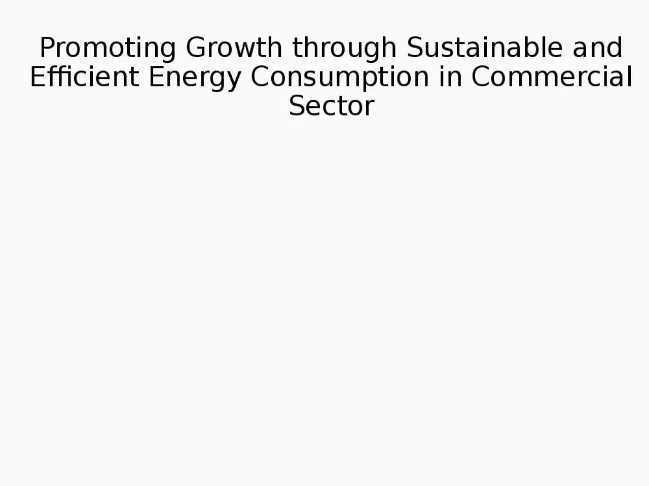 PPT-Promoting Growth through Sustainable and Efficient Energy Consumption in Commercial Sector