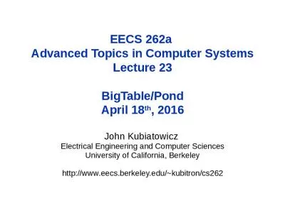 EECS 262a  Advanced Topics in Computer Systems Lecture 23 BigTable/Pond April 18th, 2016