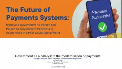 Government as a catalyst to the modernisation of payments Insights from the BASA Payments Modernisation Programme Megan Brown Head of Strategic Payments FirstRand Bank  15 December 2021