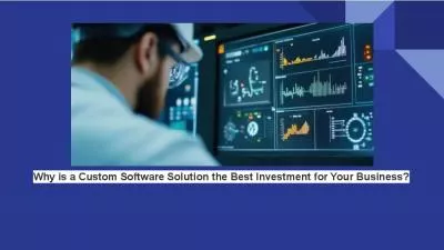 Why is a Custom Software Solution the Best Investment for Your Business?