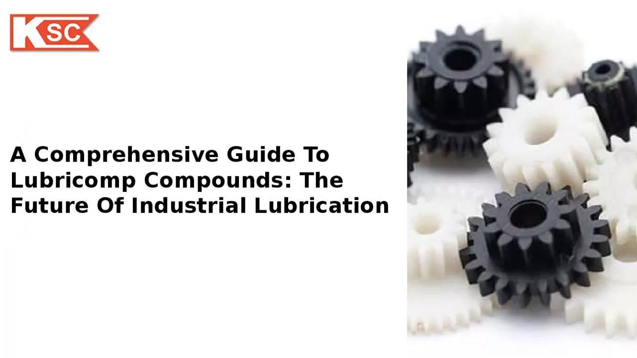 PPT-A Comprehensive Guide to Lubricomp Compounds: The Future of Industrial Lubrication