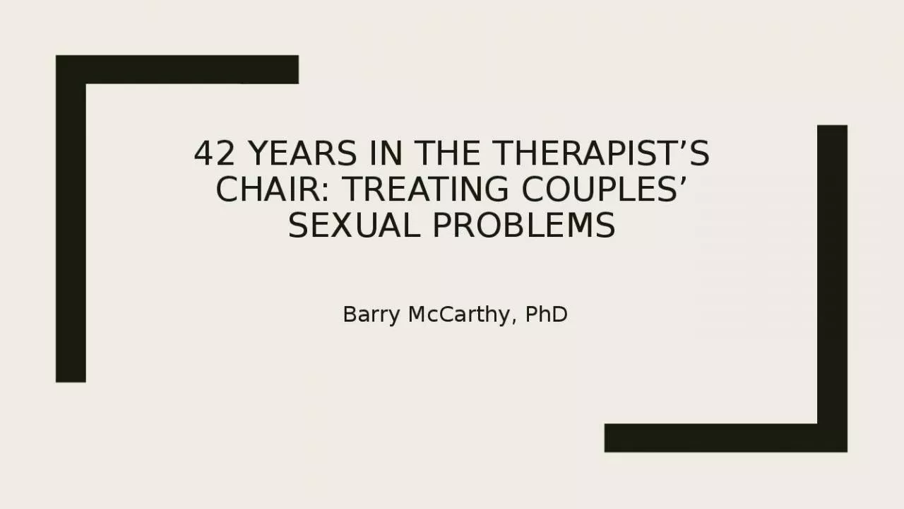 PPT-42 Years in the therapist’s Chair: Treating Couples’ Sexual Problems