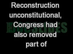of Reconstruction unconstitutional, Congress had also removed part of
