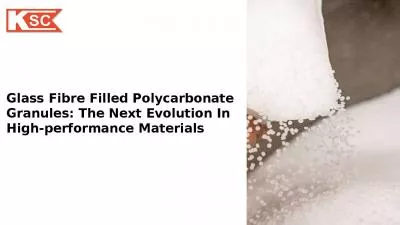 Glass Fibre Filled Polycarbonate Granules: The Next Evolution in High-Performance Materials