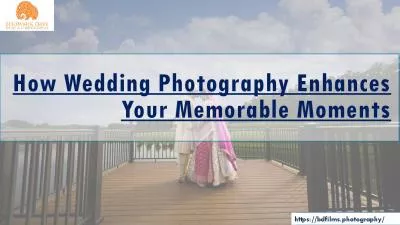 How Wedding Photography Enhances Your Memorable Moments