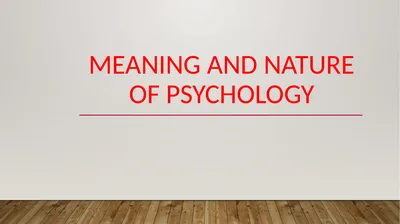 Meaning and Nature of Psychology Meaning and Natur