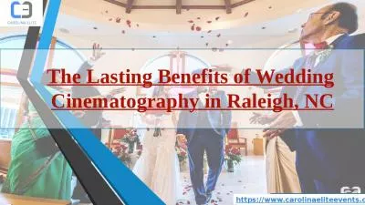 The Lasting Benefits of Wedding Cinematography in Raleigh NC