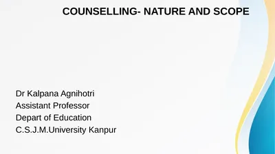 COUNSELLING- NATURE AND SCOPE Dr Kalpana Agnihotri