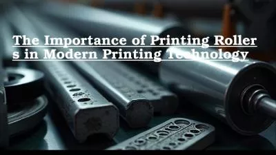 The Importance of Printing Rollers in Modern Printing Technology