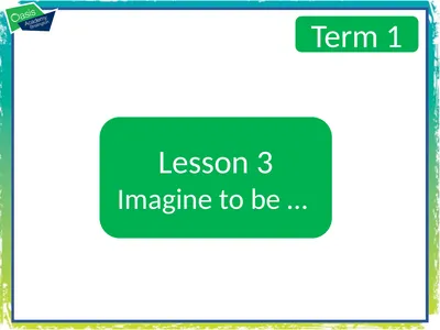 Lesson 3 Imagine to be … Term 1