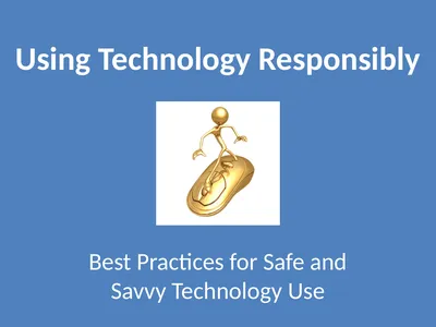 Using Technology Responsibly Best Practices for