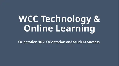 WCC Technology & Online Learning Orientation 105:
