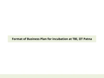 Format of Business Plan for incubation at TBI, IIT