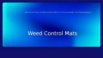 Harness the Power of Weed Control Mats for a Thriving Garden This Planting Season.