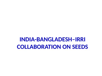 INDIA-BANGLADESH–IRRI COLLABORATION ON SEEDS Few
