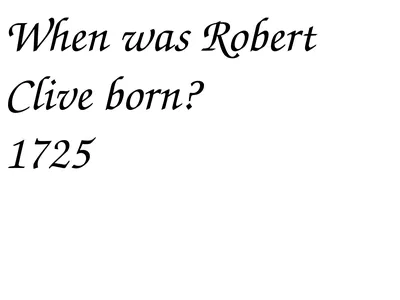 When was Robert Clive born? 1725 What country was