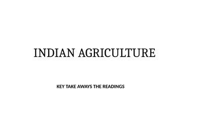 INDIAN AGRICULTURE KEY TAKE AWAYS THE READINGS 3