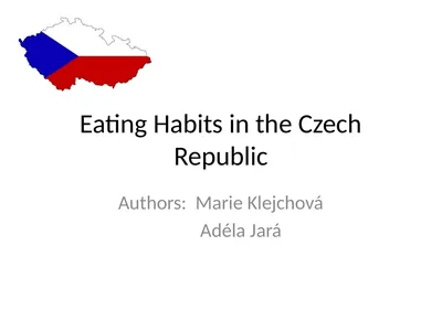 Eating Habits in the Czech Republic Authors: Marie