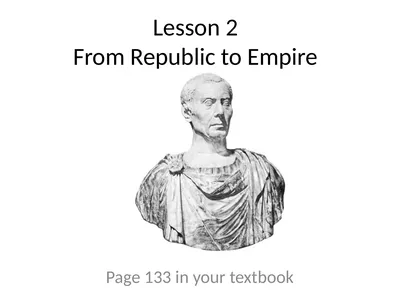 Lesson 2 From Republic to Empire Page 133 in your