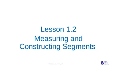 Lesson 1.2 Measuring and Constructing Segments