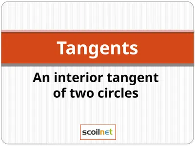 An interior tangent of two circles Tangents
