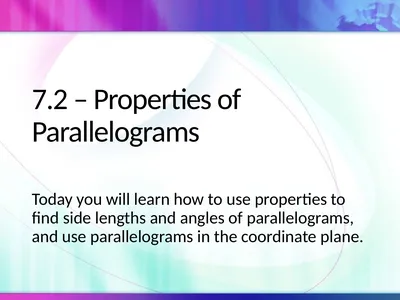 7.2 – Properties of Parallelograms Today you will