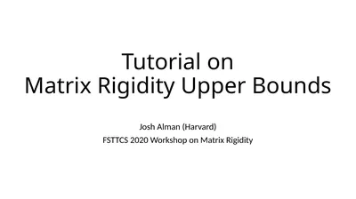 Tutorial on Matrix Rigidity Upper Bounds Josh