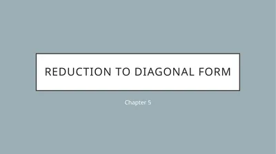REDUCTION TO DIAGONAL FORM Chapter 5 Eigen values