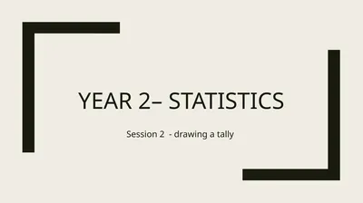 Year 2– Statistics Session 2 - drawing a tally How