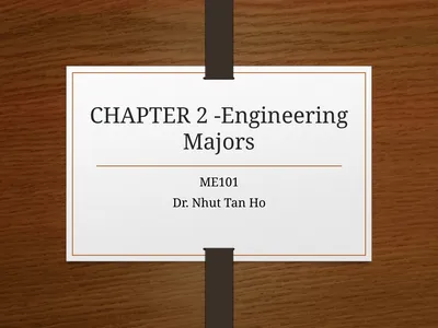 CHAPTER 2 -Engineering Majors ME101 Dr. Nhut Tan