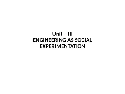 Unit – III ENGINEERING AS SOCIAL EXPERIMENTATION