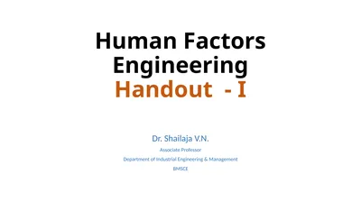 Human Factors Engineering Handout - I Dr. Shailaja