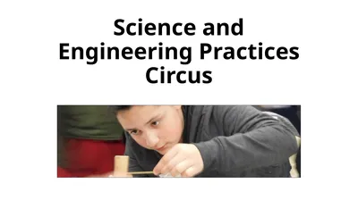 Science and Engineering Practices Circus Going to