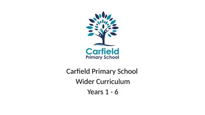 Carfield Primary School Wider Curriculum Years 1 -