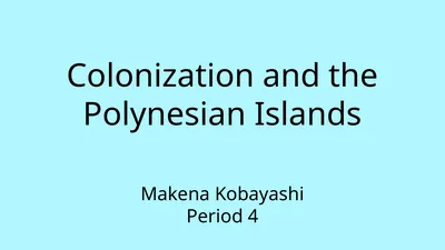 Colonization and the Polynesian Islands Makena