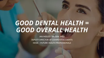 GOOD DENTAL HEALTH = GOOD OVERALL HEALTH JAN
