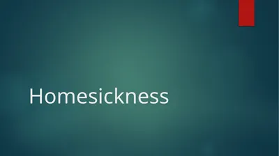 Homesickness Homesickness It can hit you as soon