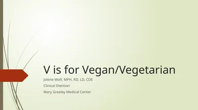 V is for Vegan/Vegetarian Jolene Wolf, MPH, RD,