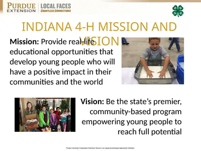 INDIANA 4-H MISSION AND VISION Mission: Provide