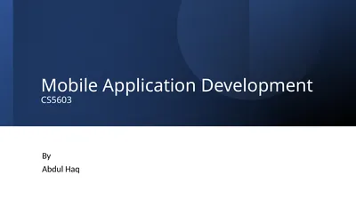 Mobile Application Development CS5603 By Abdul Haq
