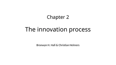 Chapter 2 The innovation process Bronwyn H. Hall &