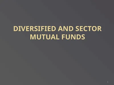 1 DIVERSIFIED AND SECTOR MUTUAL FUNDS An employee