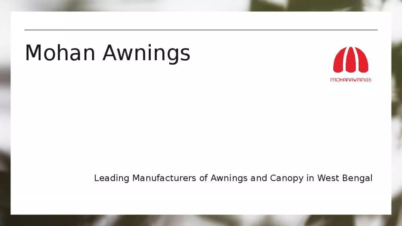 PPT-Mohan Awnings | Awnings Manufacture | Canopy Manufacture